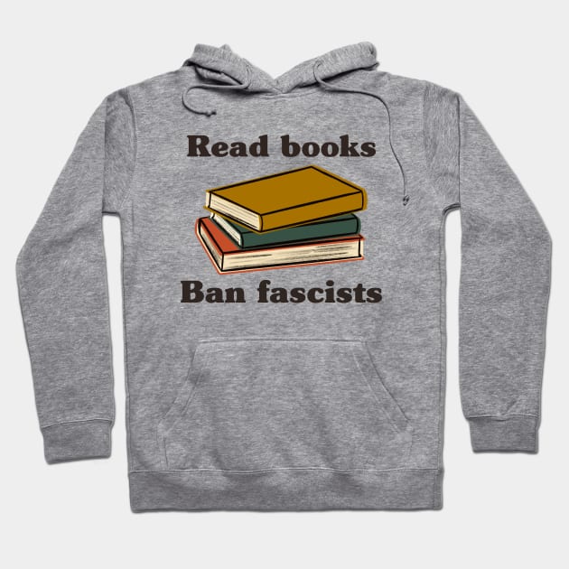Read Books Ban Fascists Hoodie by Obstinate and Literate